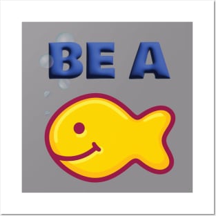 Be a Goldfish Posters and Art